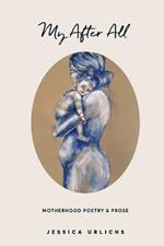 My After All: Poetry and Prose for Mothers