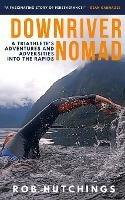 Downriver Nomad: A Triathlete's Adventures and Adversities into the Rapids