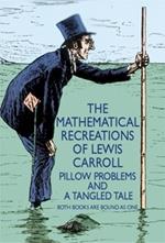 The Mathematical Recreations of Lewis Carroll: Pillow Problems and a Tangled Tale