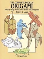 The Complete Book of Origami: Step-By-Step Instructions in Over 1000 Diagrams/37 Original Models