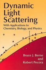 Dynamic Light Scattering: With Applications to Chemistry, Biology, and Physics