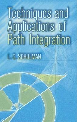Techniques and Applications of Path Integration - L.S. Schulman - cover