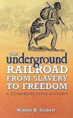 The Underground Railroad from Slavery to Freedom: A Comprehensive History