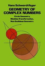 Geometry of Complex Numbers: Circle Geometry, Moebius Transformation, Non-Euclidean Geometry