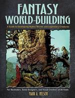 Creative World Building and Creature Design: A Guide for Illustrators, Game Designers, and Visual Creatives of All Types: A Guide for Illustrators, Game Designers, and Visual Creatives of All Types