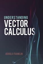 Understanding Vector Calculus