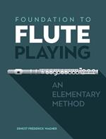 Foundation to Flute Playing: An Elementary Method