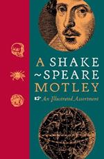 A Shakespeare Motley: An Illustrated Assortment