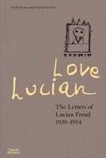 Love Lucian: The Letters of Lucian Freud 1939-1954 - A Times Best Art Book of 2022