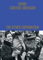 Henri Cartier-Bresson: The Other Coronation