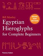 Egyptian Hieroglyphs for Complete Beginners: The Revolutionary New Approach to Reading the Monuments