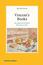 Vincent's Books: Van Gogh and the Writers Who Inspired Him