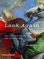 Look Again: How to Experience the Old Masters