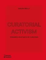 Curatorial Activism: Towards an Ethics of Curating