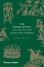 The Norse Myths: A Guide to the Gods and Heroes