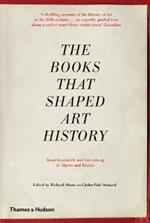 The Books that Shaped Art History: From Gombrich and Greenberg to Alpers and Krauss