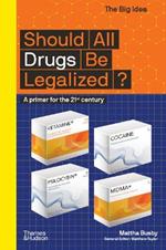 Should All Drugs Be Legalized?: A primer for the 21st century