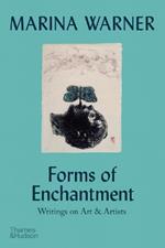 Forms of Enchantment: Writings on Art & Artists