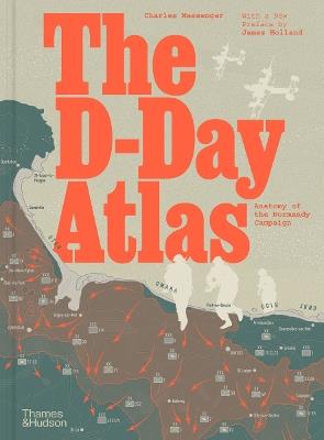 The D-Day Atlas: Anatomy of the Normandy Campaign - Charles Messenger - cover