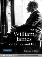 William James on Ethics and Faith