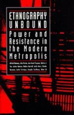 Ethnography Unbound: Power and Resistance in the Modern Metropolis