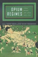 Opium Regimes: China, Britain, and Japan, 1839-1952