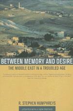 Between Memory and Desire: The Middle East in a Troubled Age