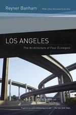 Los Angeles: The Architecture of Four Ecologies