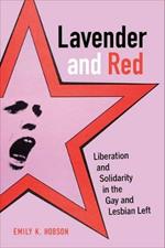 Lavender and Red: Liberation and Solidarity in the Gay and Lesbian Left