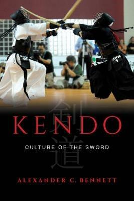 Kendo: Culture of the Sword - Alexander C. Bennett - cover