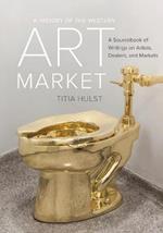 A History of the Western Art Market: A Sourcebook of Writings on Artists, Dealers, and Markets