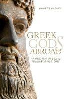 Greek Gods Abroad: Names, Natures, and Transformations