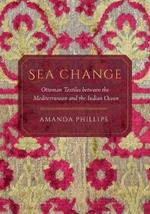 Sea Change: Ottoman Textiles between the Mediterranean and the Indian Ocean