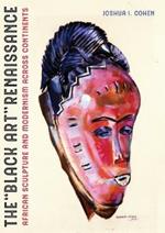 The Black Art Renaissance: African Sculpture and Modernism across Continents