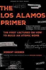 The Los Alamos Primer: The First Lectures on How to Build an  Atomic Bomb, Updated with a New Introduction by Richard Rhodes