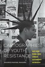 Cartographies of Youth Resistance: Hip-Hop, Punk, and Urban Autonomy in Mexico