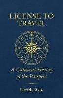 License to Travel: A Cultural History of the Passport