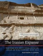 The Iranian Expanse: Transforming Royal Identity through Architecture, Landscape, and the Built Environment, 550 BCE-642 CE