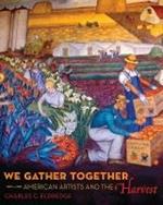 We Gather Together: American Artists and the Harvest