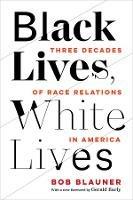 Black Lives, White Lives: Three Decades of Race Relations in America
