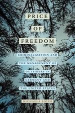 The Price of Freedom: Criminalization and the Management of Outsiders in Germany and the United States
