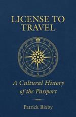 License to Travel: A Cultural History of the Passport