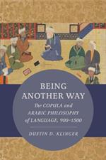 Being Another Way: The Copula and Arabic Philosophy of Language, 900–1500