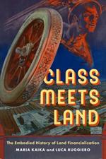 Class Meets Land: The Embodied History of Land Financialization