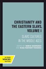 Christianity and the Eastern Slavs, Volume I: Slavic Cultures in the Middle Ages