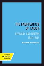 The Fabrication of Labor: Germany and Britain, 1640-1914