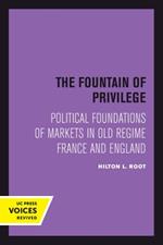 The Fountain of Privilege: Political Foundations of Markets in Old Regime France and England