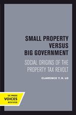 Small Property versus Big Government: Social Origins of the Property Tax Revolt