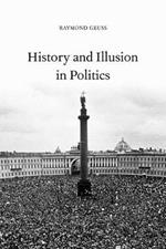 History and Illusion in Politics