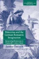 Palestrina and the German Romantic Imagination: Interpreting Historicism in Nineteenth-Century Music